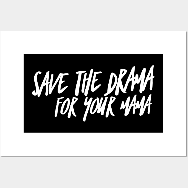 Save the Drama for your Mama (stacked WHT text) Wall Art by PersianFMts